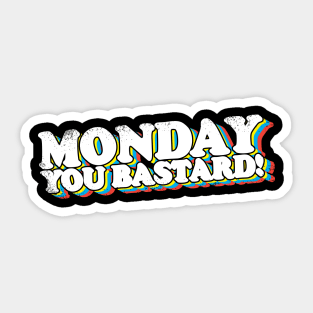 Monday You Bastard! Sticker